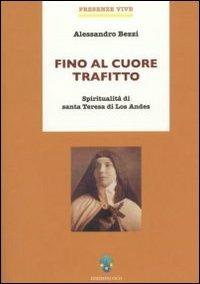 Fino al cuore trafitto. Spiritualità di santa Teresa di los Andes - Alessandro Bezzi - copertina