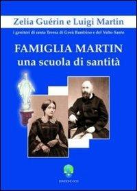 Famiglia Martin. Una scuola di sanità Zelia Guèrin e Luigi Martin i genitori di Santa Teresa di Gesù Bambino e del Volto Santo - copertina