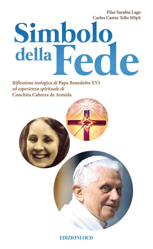 Simbolo della fede. Riflessione teologica di Papa Benedetto XVI ed esperienza spirituale di Concepción Cabrera de Armida - Pilar Sarabia Lago,Carlos Castro Tello - copertina