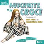 Auschwitz e la croce. La storia di Edith Stein e di Massimiliano Kolbe