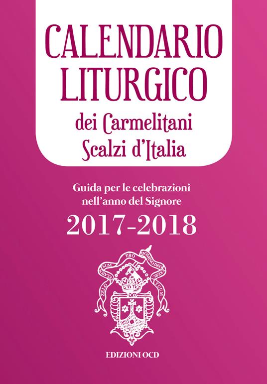 Calendario liturgico dei Carmelitani Scalzi d'Italia. Guida per le celebrazioni nell'anno del Signore 2017-2018 - copertina