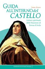 Guida all'interno del castello. Lettura spirituale delle Mansioni di Teresa d'Avila