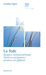 La fede. Bisogno e ricchezza dell'uomo (Verità su cui fondarsi e persona a cui affidarsi)