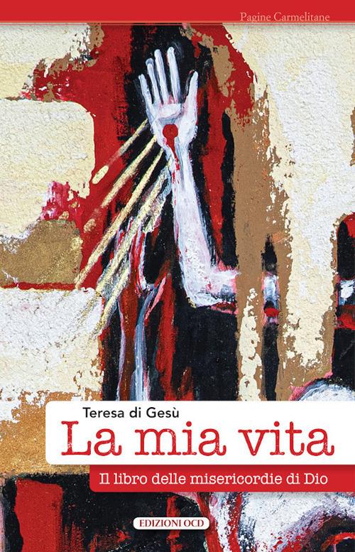 La mia vita. Il libro delle misericordie di Dio - Teresa d'Avila (santa) - copertina