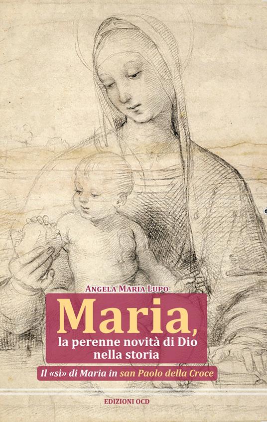 Maria, la perenne novità di Dio nella storia. Il «sì» di Maria in san Paolo della Croce - Angela Maria Lupo - copertina