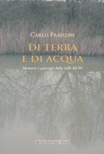 Di terra e di acqua. Memorie e paesaggi dalla valle del Po