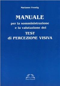 Test Frostig di percezione visiva. Manuale - Marianne Frostig - copertina