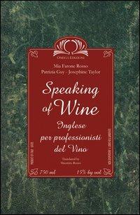 Speaking of wine. Con CD Audio - Mia Farone Rosso,Patricia Guy,Josephine Taylor - copertina