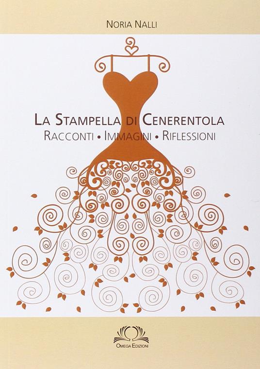 La stampella di Cenerentola. Racconti, immagini, riflessioni - Noria Nalli - copertina