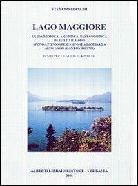 Lago Maggiore. Guida storica, artistica, paesaggistica di tutto il lago. Sponda piemontese. Sponda lombarda. Alto lago (Canton Ticino) - Stefano Bianchi - copertina