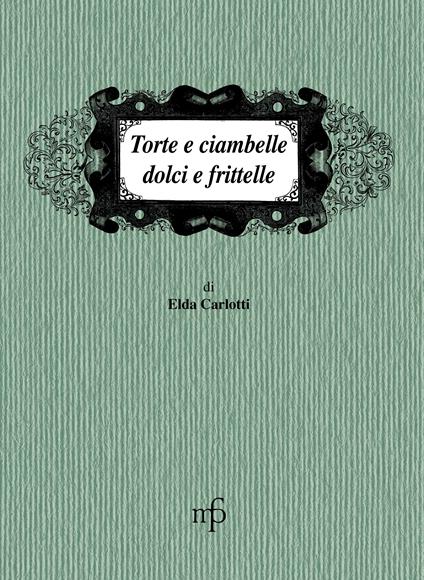 Torte e ciambelle, dolci e frittelle - Elda Carlotti - copertina