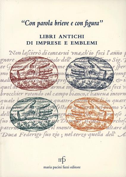 «Con parola brieve e con figura». Libri antichi di imprese e emblemi - copertina