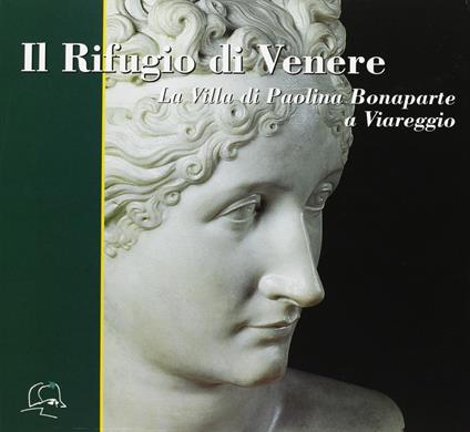 Il rifugio di Venere. La villa di Paolina Bonaparte a Viareggio - copertina