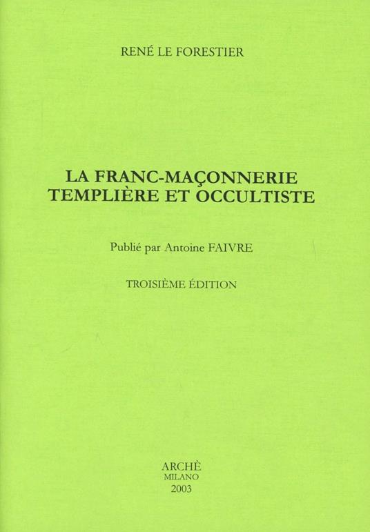 La franc-maçonnerie templiere et occultiste - René Le Forestier - copertina