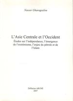 L'Asie centrale et l'Occident. Etudes sur l'indépendance, l'émergence de l'extrémisme, l'enjeu du pétrole et de l'Islam. Ediz. illustrata