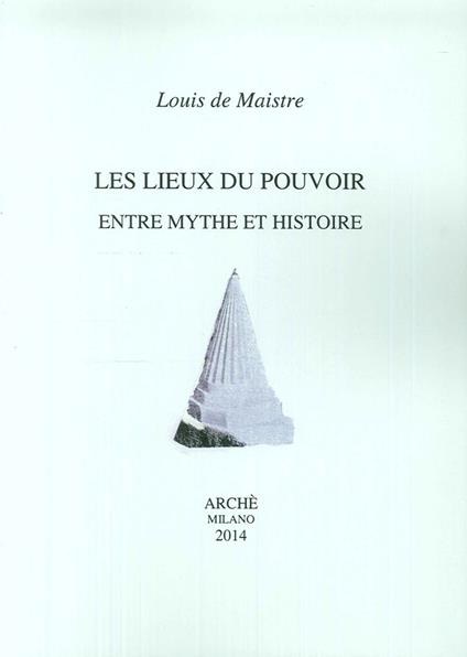 Les lieux du pouvoir entre mythe et histoire - Louis de Maiste - copertina