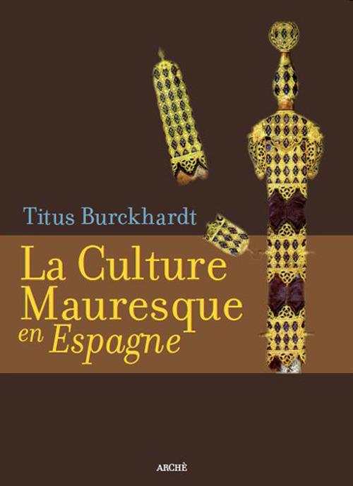 La culture mauresque en Espagne. Ediz. illustrata - Titus Burckhardt - copertina