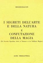 I segreti dell'arte e della natura e confutazione della magia. Ediz. critica