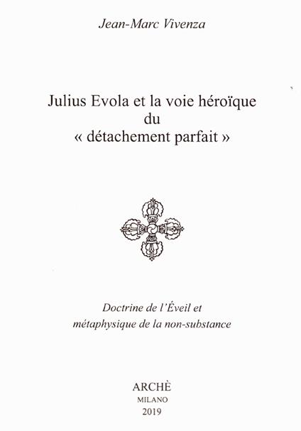 Julius Evola et la voie héroïque du «détachement parfait». Doctrine de l’Eveil et métaphysique de la non-substance - Jean-Marc Vivenza - copertina