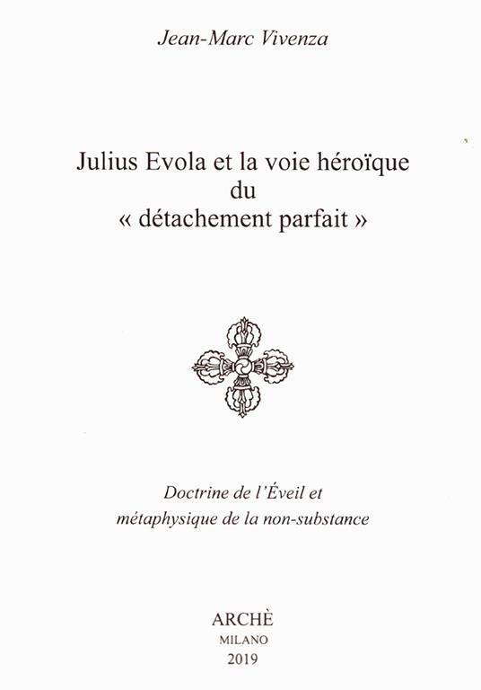 Julius Evola et la voie héroïque du «détachement parfait». Doctrine de l’Eveil et métaphysique de la non-substance - Jean-Marc Vivenza - copertina