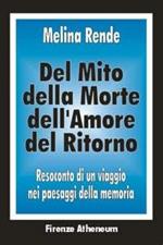 Del mito, della morte, dell'amore, del ritorno. Resoconto di un viaggio nei paesaggi della memoria