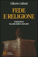 Fede e religione. Studio critico sulla religione e i suoi limiti