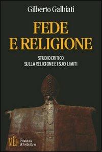 Fede e religione. Studio critico sulla religione e i suoi limiti - Gilberto Galbiati - copertina