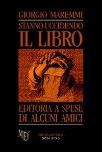 Stanno uccidendo il libro. La verità sull'editoria - Giorgio Maremmi - copertina