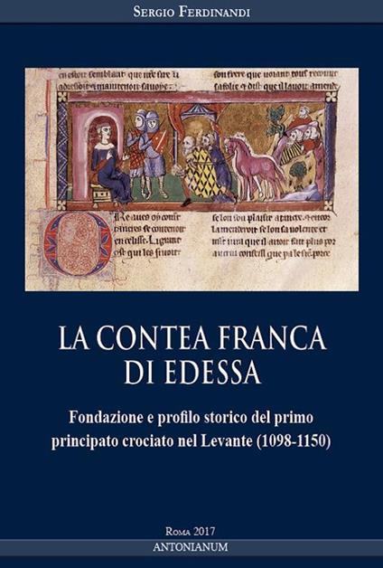 La contea Franca di Edessa. Fondazione e profilo storico del primo principato crociato nel Levante (1098-1150) - Sergio Ferdinandi - copertina