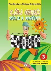 Con Gesù giochi e segreti. Vol. 3: Sussidio al catechismo «Sarete miei testimoni» - Giuseppina Masciavè,Marilena De Benedittis - copertina