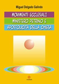 Movimenti ecclesiali, ministero petrino e apostolicità della Chiesa - Miguel Galindo Delgado - copertina