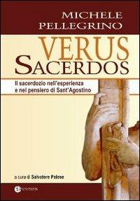 Verus Sacerdos. Il sacerdozio nell'esperienza e nel pensiero di Sant'Agostino - Michele Pellegrino - copertina