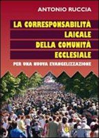 La corresponsione laicale della comunità ecclesiale. Per una nuova evangelizzazione - Antonio Ruccia - copertina