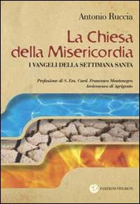 La Chiesa della Misericordia. I Vangeli della settimana santa - Antonio Ruccia - copertina