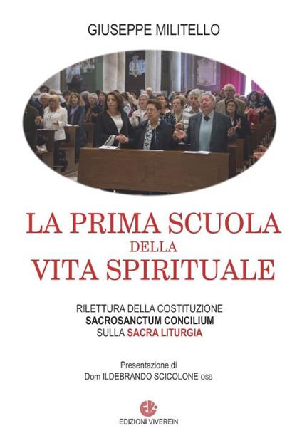 La prima scuola della vita spirituale. Rilettura della costituzione Sacrosanctum Conciulim sulla sacra liturgia - Giuseppe Militello - copertina