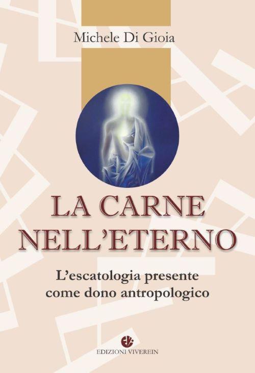 La carne nell'eterno. L'escatologia presente come dono antropologico - Michele Di Gioia - copertina