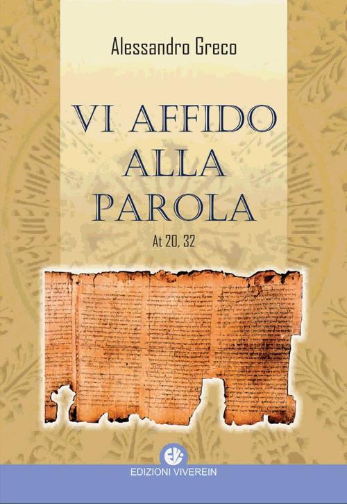 Vi affido alla Parola. At 20,32 - Alessandro Greco - copertina