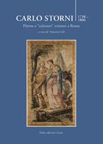 Carlo Storni 1739-1806. Pittore e «coloraro» svizzero a Roma