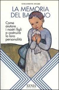 La memoria del bambino. Come aiutare i nostri figli a costruire la loro personalità - Guillemette Isnard - copertina