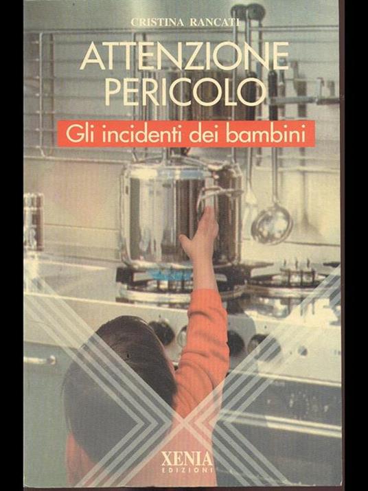 Attenzione pericolo. Gli incidenti dei bambini - Cristina Rancati - 3