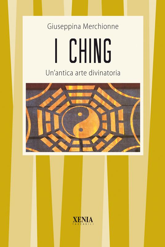 I Ching. Un'antica arte divinatoria - Giuseppina Merchionne - copertina