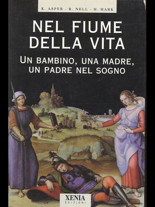 Nel fiume della vita. Un bambino, una madre, un padre nel sogno - Kathrin Asper,Renee Nell,Helmut Hark - 2