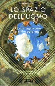 Libro Lo spazio dell'uomo. Come agiscono le riflessoterapie Daniele Lo Rito