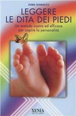 Leggere le dita dei piedi. Un metodo nuovo ed efficace per capire la personalità