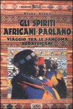 Gli spiriti africani parlano. Viaggio tra le sangoma sudafricane