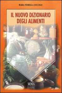 Libro Il nuovo dizionario degli alimenti M. Fiorella Coccolo