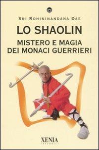 Lo Shaolin. Mistero e magia dei monaci guerrieri - Sri Rohininandana Das - copertina