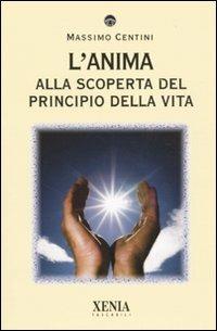 L' anima. Alla scoperta del principio della vita - Massimo Centini - copertina