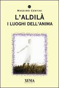 Libro L' aldilà. I luoghi dell'anima Massimo Centini