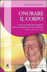 Onorare il corpo. La nascita della bioenergetica nell'autobiografia del suo fondatore - Alexander Lowen - copertina